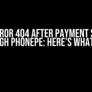 I Got Error 404 After Payment Success Through PhonePe: Here’s What to Do