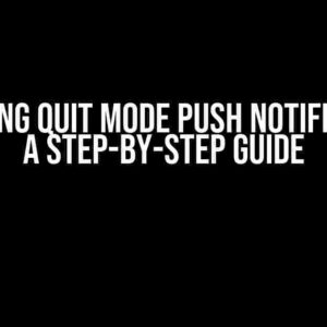 Mastering Quit Mode Push Notifications: A Step-by-Step Guide