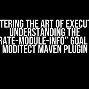 Mastering the Art of Execution: Understanding the “generate-module-info” Goal of the Moditect Maven Plugin