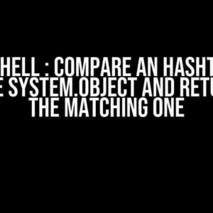 Powershell : Compare an Hashtable to multiple System.Object and return only the matching one