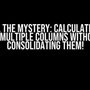 Unravel the Mystery: Calculating Sums of Multiple Columns Without Consolidating Them!