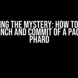 Unraveling the Mystery: How to Identify the Branch and Commit of a Package in Pharo