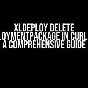 XLDeploy Delete udm.DeploymentPackage in Curl/Python: A Comprehensive Guide